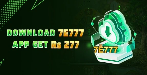 7E777 Game Download (Real Money APP) For Android & iOS 2 Download 7e777 APP